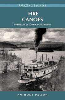 Fire Canoes - Steamboats on Great Canadian Rivers