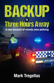 Backup is Three Hours Away - A raw account of remote area policing