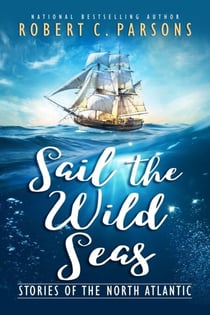 Sail the Wild Seas - Stories of the North Atlantic