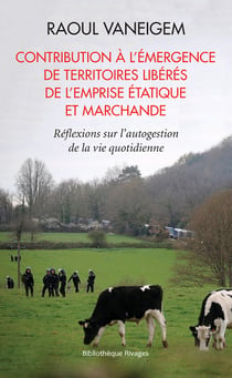 Contribution à l'émergence des territoires libérés de l'emprise étatique et marchande - réflexions sur l'autogestion de la vie quotidienne