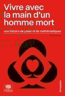 Vivre avec la main d'un homme mort - une histoire de poker et de mathématiques
