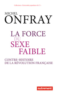 La force du sexe faible - contre-histoire de la révolution française