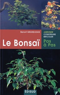 Le bonsai, pas a pas - principes fondamentaux pour pratiquer et reussir ses premiers bonsai