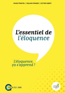 L'essentiel de l'éloquence - l'éloquence ça s'apprend !