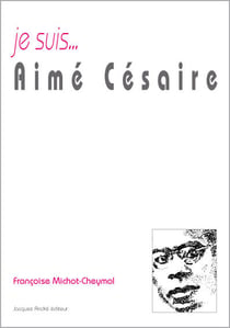 Je suis... : Aimé Césaire