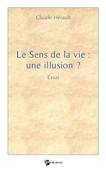Le Sens de la vie: une illusion ?
