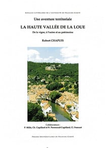 Une Aventure territoriale. La Haute Vallée de la Loue : De la vigne, à l'usine et au patrimoine