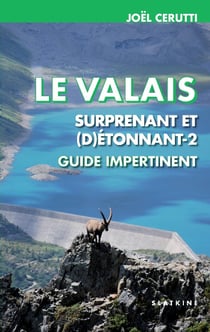 Le Valais surprenant et (d)étonnant Tome 2 - guide impertinent