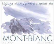 Voyage d'un peintre autour du Mont-Blanc