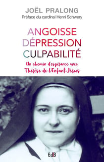 Angoisse, dépression, culpabilité - un chemin d'espérance avec Thérése de l'Enfant Jésus