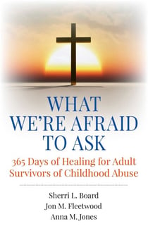 What We're Afraid to Ask - 365 Days of Healing for Adult Survivors of Childhood Abuse