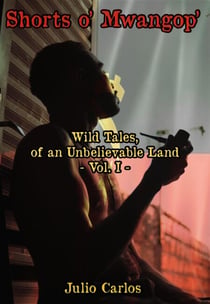 Shorts o' Mwangop' - Wild Tales of an Unbelievable Land - Shorts o' Mwangop', #1