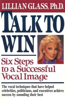 Talk to Win - Six Steps to A Successful Vocal Image