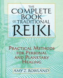 The Complete Book of Traditional Reiki - Practical Methods for Personal and Planetary Healing