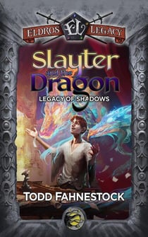 Slayter and the Dragon: Legacy of Shadows (Eldros Legacy) - Legacy of Shadows, #4