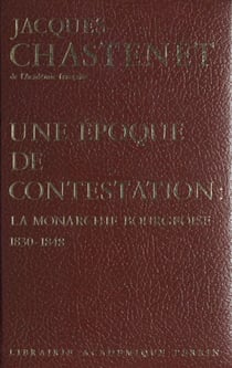 Une époque de contestation - La monarchie bourgeoise, 1830-1848