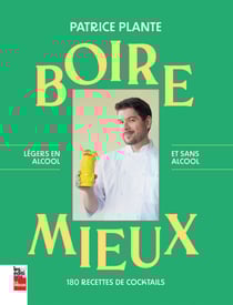 Boire mieux - 180 recettes de cocktails - Légers en alcool et sans alcool