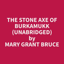 The Stone Axe Of Burkamukk (Unabridged)