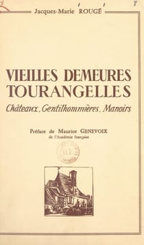 Vieilles demeures tourangelles - Châteaux. Gentilhommières. Manoirs