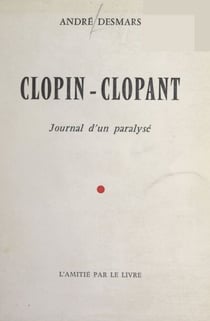 Clopin-clopant - Journal d'un paralysé
