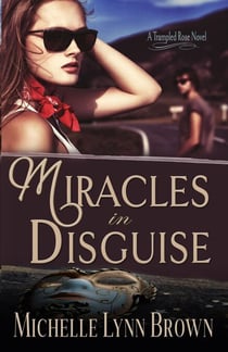 Miracles in Disguise - The Trampled Rose Series, #1