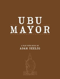 Ubu Mayor - A Play with Music