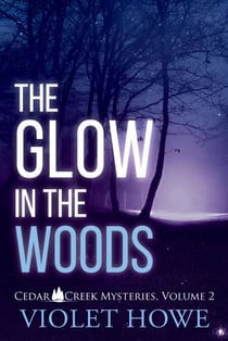 The Glow in the Woods - Cedar Creek Mysteries, #2