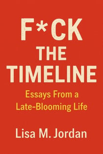 F*ck theTimeline: Essays From a Late-Blooming Life
