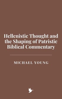 Hellenistic Thought and the Shaping of Patristic Biblical Commentary