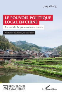 Le pouvoir politique local en Chine - Le cas de la gouvernance rurale