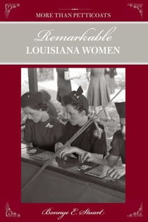 More than Petticoats: Remarkable Louisiana Women