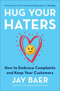 Hug Your Haters - How to Embrace Complaints and Keep Your Customers