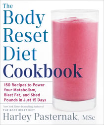 The Body Reset Diet Cookbook - 150 Recipes to Power Your Metabolism, Blast Fat, and Shed Pounds in Just 15 Days