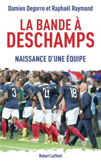 La bande à Deschamps - Naissance d'une équipe