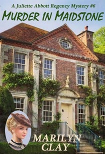 Murder In Maidstone - A Juliette Abbott Regency Mystery, #6