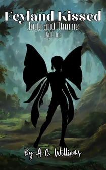Feyland Kissed - Jade and Thorne part one - Feyland Kissed, #1