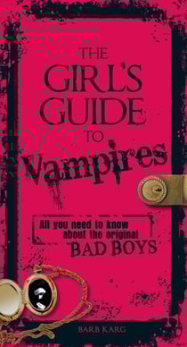 The Girl's Guide to Vampires - All you need to know about the original bad boys