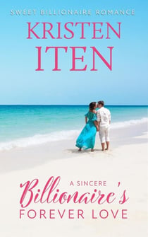 A Sincere Billionaire's Forever Love - Sweet Billionaire Romance, #2