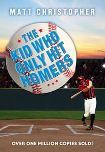 The Kid Who Only Hit Homers - The Classic Baseball Story About Confidence, Pressure, and the Thrill of Hitting It out of the Park