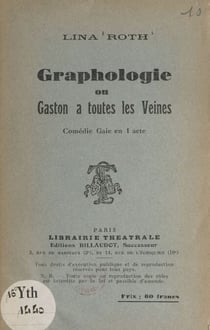 Graphologie - Ou Gaston a toutes les veines. Comédie gaie en 1 acte