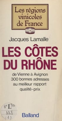 Les Côtes du Rhône - De Vienne à Avignon, 300 bonnes adresses au meilleur rapport qualité-prix