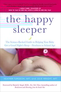 The Happy Sleeper - The Science-Backed Guide to Helping Your Baby Get a Good Night's Sleep-Newborn to School Age