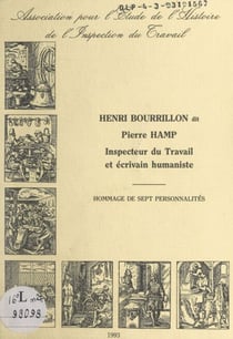 Henri Bourrillon dit Pierre Hamp - Inspecteur du travail et écrivain humaniste. Hommage de sept personnalités
