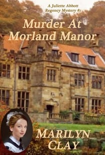 Murder at Morland Manor - A Juliette Abbott Regency Mystery, #1