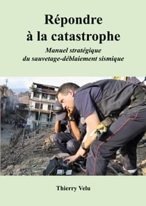 Répondre à la catastrophe - Manuel stratégique du sauvetage-déblaiement sismique