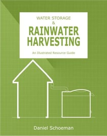 WATER STORAGE & RAINWATER HARVESTING: An Illustrated Resource Guide