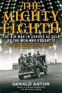 The Mighty Eighth - The Air War in Europe as Told by the Men Who Fought It