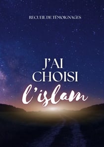 J'ai choisi l'islam - recueil de témoignages