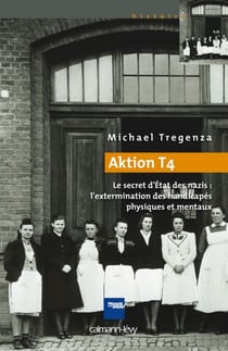 Aktion T4 - Le secret d'Etat des nazis : l'extermination des handicapés physiques et mentaux