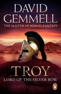 Troy: Lord Of The Silver Bow - A riveting, action-packed page-turner bringing an ancient myth and legend expertly to life